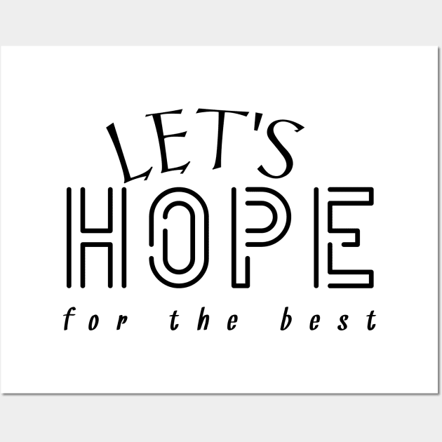 Optimistic Vibes - Let's Hope for the Best Wall Art by Salaar Design Hub